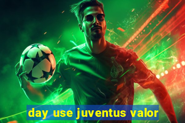 day use juventus valor